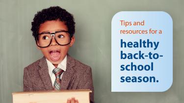 Excited boy wearing glasses. Text that read "Tips and resources for a healthy back-to-school season"